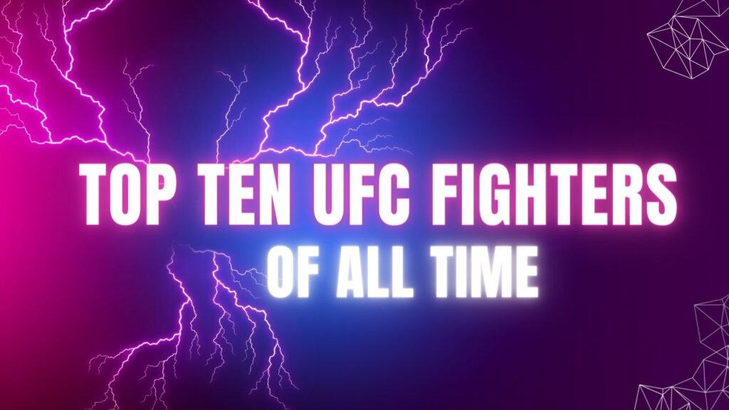 top ten ufc fighters of all time